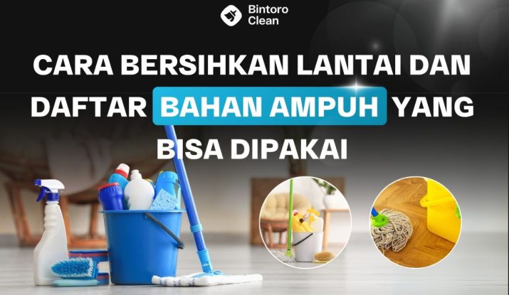 20. Cara Bersihkan Lantai dan Daftar Bahan Ampuh yang Bisa Dipakai