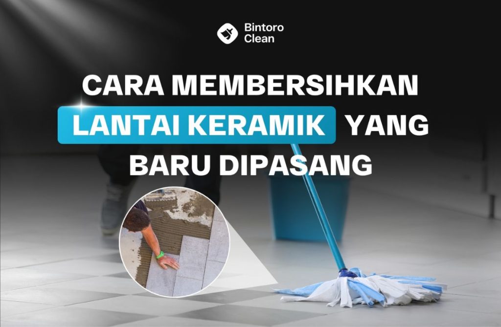 21. Cara Membersihkan Lantai Keramik yang Baru Dipasang