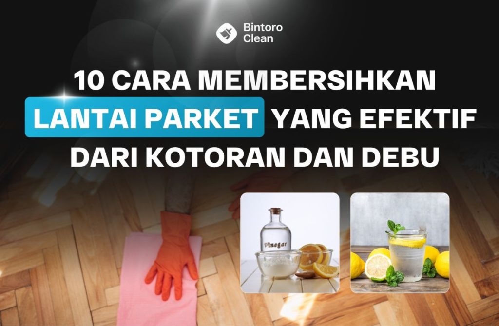 31. 10 Cara Membersihkan Lantai Parket yang Efektif Dari Kotoran dan Debu