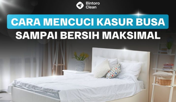 41. Cara Mencuci Kasur Busa Sampai Bersih Maksimal